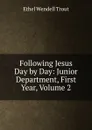 Following Jesus Day by Day: Junior Department, First Year, Volume 2 - Ethel Wendell Trout