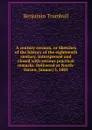 A century sermon, or Sketches of the history of the eighteenth century. Interspersed and closed with serious practical remarks. Delivered at North-Haven, January l, 1801 - Benjamin Trumbull