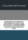 Kadesh-Barnea: its importance and probable site, with the story of a hunt for it : including studies of the route of the exodus and the southern boundary of the Holy Land - H. Clay Trumbull
