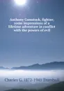 Anthony Comstock, fighter; some impressions of a lifetime adventure in conflict with the powers of evil - Charles G. 1872-1941 Trumbull