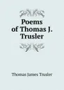 Poems of Thomas J. Trusler - Thomas James Trusler