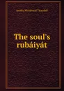 The soul.s rubaiyat - Amelia Woodward Truesdell