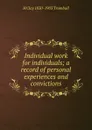 Individual work for individuals; a record of personal experiences and convictions - H. Clay Trumbull