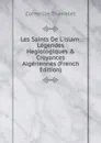 Les Saints De L.islam: Legendes Hagiologiques . Croyances Algeriennes (French Edition) - Corneille Trumelet