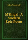 M.fingal: A Modern Epic Poem - John Trumbull