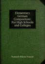 Elementary German Composition: For High Schools and Colleges - Frederick Wilson Truscott
