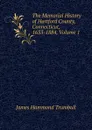 The Memorial History of Hartford County, Connecticut, 1633-1884, Volume 1 - James Hammond Trumbull