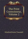 The Print Connoisseur, Volume 2 - Winifred Porter Truesdell