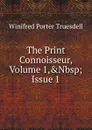 The Print Connoisseur, Volume 1,.Nbsp;Issue 1 - Winifred Porter Truesdell