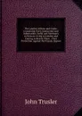 The London Adviser and Guide: Containing Every Instruction and Information Useful and Necessary to Persons Living in London and Coming to Reside There . Their Protection Against the Frauds, Imposi - John Trusler