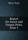 Report On Insect and Fungus Pests, Issue 1 - Henry Tryon