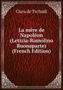 La mere de Napoleon (Letizia-Ramolino Buonaparte) (French Edition) - Clara de Tschudi