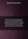 Peter Von Ailli. Zur Geschichte Des Grossen Abendlandischen Schisma Und Der Reformconcilien Von Pisa Und Constanz. Anhang: Petri De Alliaco Anecdotorum Partes Selectae (German Edition) - Paul Tschackert