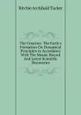 The Creation: The Earth.s Formation On Dynamical Principles In Accordance With The Mosaic Record And Latest Scientific Discoveries - Ritchie Archibald Tucker