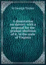 A dissertation on slavery: with a proposal for the gradual abolition of it, in the state of Virginia. - St George Tucker