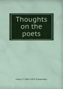 Thoughts on the poets - Henry T. Tuckerman