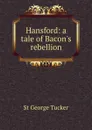 Hansford: a tale of Bacon.s rebellion - St George Tucker