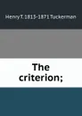 The criterion; - Henry T. Tuckerman