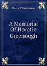 A Memorial Of Horatio Greenough - Henry T. Tuckerman