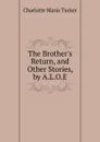 The Brother.s Return, and Other Stories, by A.L.O.E. - Charlotte Maria Tucker