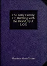 The Roby Family: Or, Battling with the World, by A.L.O.E. - Charlotte Maria Tucker