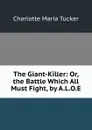 The Giant-Killer: Or, the Battle Which All Must Fight, by A.L.O.E. - Charlotte Maria Tucker