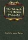 The Triumph Over Midian, by A.L.O.E. - Charlotte Maria Tucker