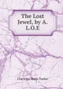 The Lost Jewel, by A.L.O.E. - Charlotte Maria Tucker