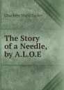 The Story of a Needle, by A.L.O.E. - Charlotte Maria Tucker