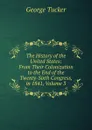 The History of the United States: From Their Colonization to the End of the Twenty-Sixth Congress, in 1841, Volume 3 - George Tucker