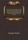 The Life of Thomas Jefferson, Third President of the United States: With Parts of His Correspondence Never Before Published, and Notices of His . Policy, and Constitutional Law, Volume 1 - George Tucker