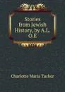 Stories from Jewish History, by A.L.O.E. - Charlotte Maria Tucker