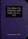 The Mine: Or, Darkness and Light, by A.L.O.E. - Charlotte Maria Tucker