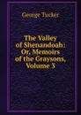 The Valley of Shenandoah: Or, Memoirs of the Graysons, Volume 3 - George Tucker