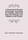 A Memorial of Horatio Greenough: Consisting of a Memoir, Selections from His Writings, and Tributes to His Genius - Henry T. Tuckerman