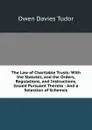 The Law of Charitable Trusts: With the Statutes, and the Orders, Regulations, and Instructions, Issued Pursuant Thereto : And a Selection of Schemes - Tudor Owen Davies