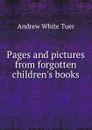 Pages and pictures from forgotten children.s books - Andrew White Tuer