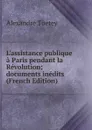 L.assistance publique a Paris pendant la Revolution; documents inedits (French Edition) - Alexandre Tuetey