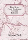 Eine Neue Faust-Erklarung (German Edition) - Hermann Türck