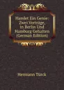 Hamlet Ein Genie: Zwei Vortrage, in Berlin Und Hamburg Gehalten (German Edition) - Hermann Türck
