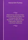 Repertoire General Des Sources Manuscrites De L.histoire De Paris Pendant La Revolution Francaise, Volume 1 (French Edition) - Alexandre Tuetey