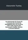 Les Allemands En France Et L.invasion Du Comte De Montbeliard Par Les Lorrains, 1587-1588, D.apres Des Documents Inedits, Volume 2 (French Edition) - Alexandre Tuetey