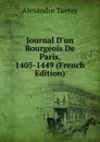 Journal D.un Bourgeois De Paris, 1405-1449 (French Edition) - Alexandre Tuetey