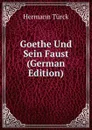 Goethe Und Sein Faust (German Edition) - Hermann Türck