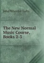 The New Normal Music Course, Books 2-3 - John Wheeler Tufts