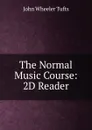The Normal Music Course: 2D Reader - John Wheeler Tufts