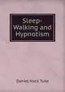 Sleep-Walking and Hypnotism - Daniel Hack Tuke