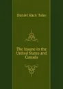 The Insane in the United States and Canada - Daniel Hack Tuke
