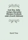 ivot Dra. Julia Gregra Slavneho Obrance Svobody eske (Czech Edition) - Karel Tma