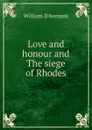 Love and honour and The siege of Rhodes - William D'Avenant